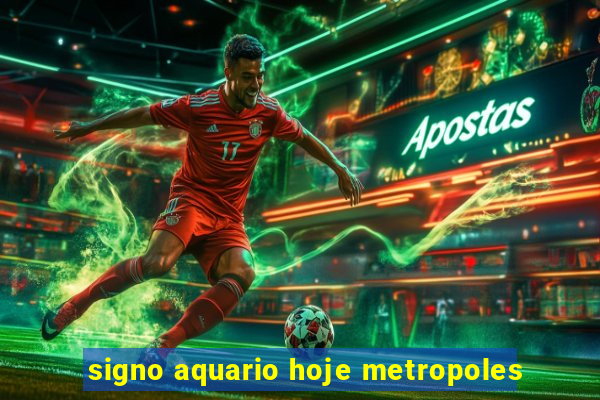 signo aquario hoje metropoles